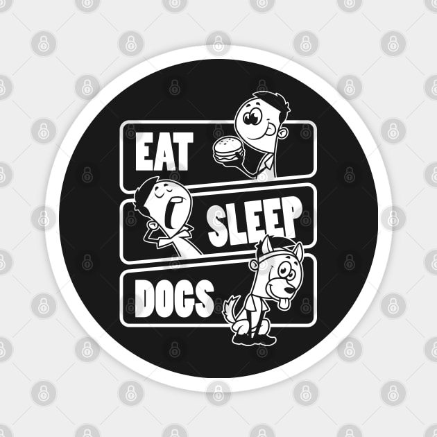 Eat Sleep Dogs - Dog Pet Puppy Lover Gift graphic Magnet by theodoros20